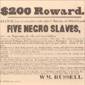 '$200 Reward. Ran away from the subscriber ... Five Negro Slaves.'