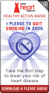 Heart Truth Healthy Action Badge:  I pledge to quit smoking in 2009.