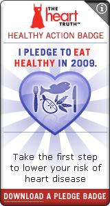 Heart Truth Healthy Action Badge:  I pledge to eat healthy in 2009.
