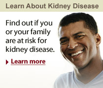Learn About Kidney Disease. Find out if you or your family are at risk.
