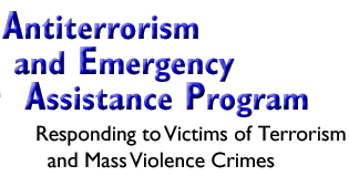 Antiterrorism and Emergency Assistance Program: Responding to Victims of Terrorism and Mass Violence Crimes