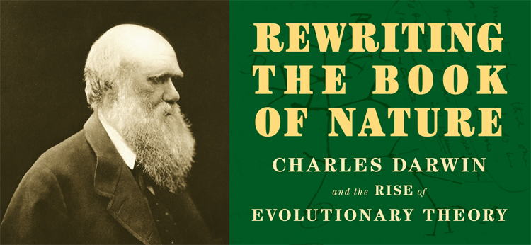 Darwin banner. On the left side is Charles Darwin, circa 1880. On the right side are the words: Rewriting the Book of Nature: Charles Darwin and the Rise of Evolutionary Theory