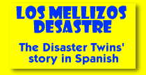 Clicking here will take you to the Spanish version of the Disaster Twins