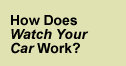 How Does Watch Your Car Work?