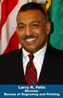 Larry R. Felix, Director, Bureau of Engraving and Printing