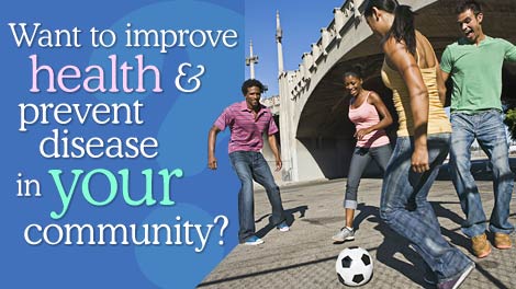 This is a greeting card that reads “Want to improve health and prevent disease in your community?”  The card has an image of four young people playing a game of soccer. The inside of this card reads “Turn to the Community Guide. Learn about policies and programs proven to work.” [Text links to www.cdc.gov/Features/CommunityGuide/] The card has an image of the Community Guide logo, the HHS and CDC logos, as well as the CDC Web address, which is www.cdc.gov.
