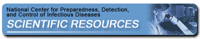 Header Image: National Center for Preparedness, Detection, and Control of Infectious Diseases: Scientific Resources