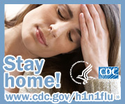 Stay home if possible when you are sick. Visit www.cdc.gov/h1n1 for more information.