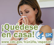 Si está enfermo no vaya al trabajo o a la escuela, quédese en su casa. Para obtener más información consulte www.cdc.gov/h1n1flu/espanol/