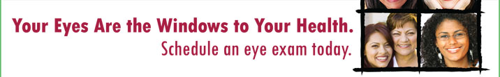 Your Eyes Are the Windows to Your Health - Schedule an eye exam today.