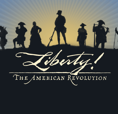 LIBERTY! THE AMERICAN REVOLUTION
