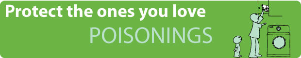 poisonings banner: Protect the ones you love - adult storing household cleaners/chemical high in a cabinet out of reach of the on looking child