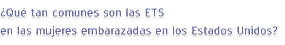 ¿Qué tan comunes son las ETS en las mujeres embarazadas en los Estados Unidos?