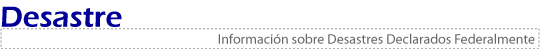 Desastre - Informatión sobre Desastres Declarados Federalmente