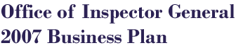 Office of Inspector General 2007 Business Plan