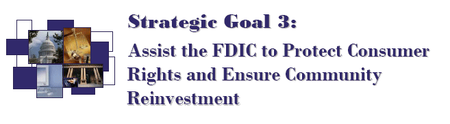 Strategic Goal 3: Assist the FDIC to Protect Consumer Rights and Ensure Community Reinvestment