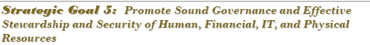 Strategic Goal 5:  Promote Sound Governance and Effective Stewardship and Security of Human, Financial, IT, and Physical Resources 