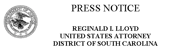 PRESS NOTICE, REGINALD I. LLOYD, UNITED STATES ATTORNEY, DISTRICT OF SOUTH CAROLINA