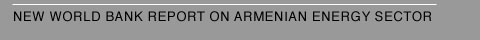 Armenia Update: New World Bank Report on Armenian Energy Sector