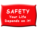 Safety - Your Life Depends on it!