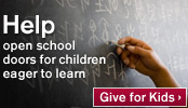 Help open school doors for children eager to learn: Give for Kids.