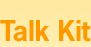 Talk Kit