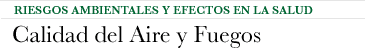 Riesgos Ambientales y Efectos en la Salud - Calidad del Aire y Fuegos