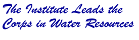 The Institute Leads the Corps in Water Resources