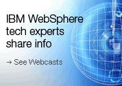 IBM WebSphere tech experts share info. See Webcasts.