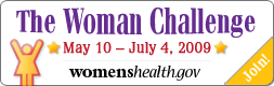 The Woman Challenge - May 10-July 4, 2009 - womenshealth.gov - Join