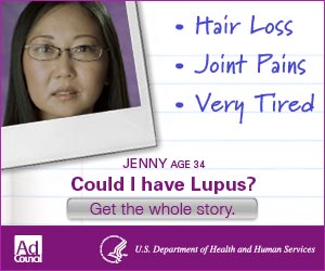 Hair liss; Joint Pains; Very Tired; Jenny, age 34; Could I have Lupus? Get the whole story. Ad Council. U.S. Department of Health and Human Services.