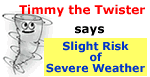 timmy the twister says SLIGHT RISK