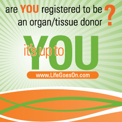 Are You Registered to be an Organ/Tissue Donor? Its Up to You!