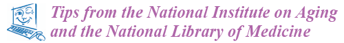 'Tips from the National Institute on Aging and the National Library of Medicine