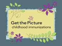 CDC-TV Screen Capture: Get the Picture. Childhood Immunizations.