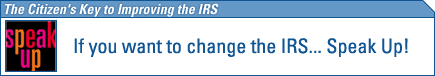 The Citizens Guide to Improving the IRS. If you want to change the IRS... Speak Up!
