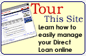 Tour This Site. Learn how to easily manage your Direct Loan online.