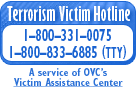 Terrorism Victim Hotline 1-800-331-0075 and TTY 1-800-833-6885