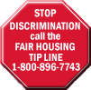 STOP DISCRIMINATION call the FAIR HOUSING TIP LINE 1-800-896-7743