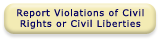 Click here to Report Violations of Civil Rights or Civil Liberties