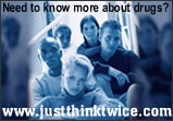 Need to know more about drugs?  www.justthinktwice.com