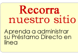 Recorra nuestro sitio. Aprenda a administrar su Prestamo Directo en linea.