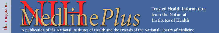 NIH MedlinePlus the Magazine, Trusted Health Information from the National Institutes of Health