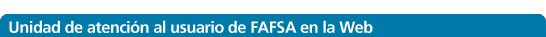 Unidad de atención al usuario de FAFSA en la Web 