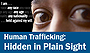 Human Trafficking: Hidden in Plain Sight