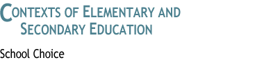 Contexts of Elementary
and Secondary Education
: School Choice
 