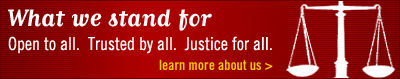 What we stand for: Open to all. Trusted by all. Justice for all. learn more about us.