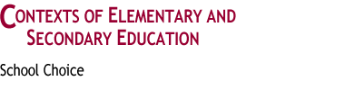 Contexts of Elementary
and Secondary Education
: School Choice
 