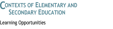 Contexts of Elementary
and Secondary Education
: Learning Opportunities
 