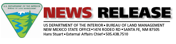 News Release, US Department of the Interior, Bureau of Land Management, New Mexico State Office, 1474 Rodeo Rd, Santa Fe, NM 87505, Hans Stuart, External Affairs Chief, 505.438.7510